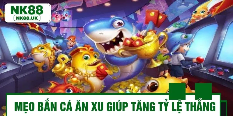 Bỏ túi các bí kíp chơi bắn cá ăn xu hiệu quả
