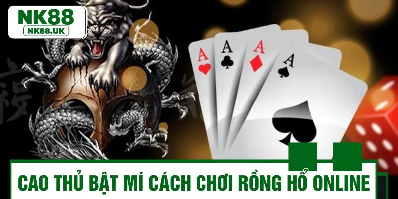 Bỏ túi 3 mẹo chơi rồng hổ hiệu quả từ cao thủ