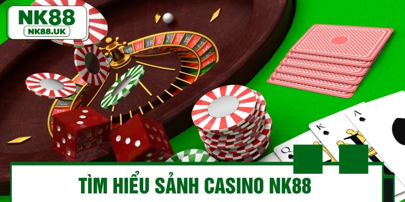 Tìm hiểu sảnh Casino NK88