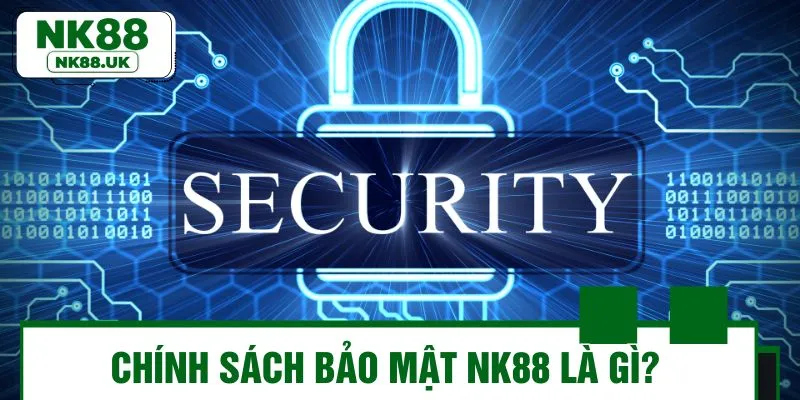 Sơ lược thông tin về chính sách bảo mật tại NK88