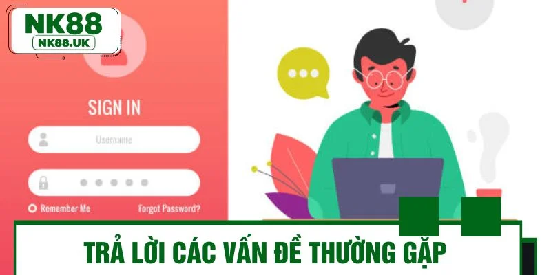 Hướng dẫn trả lời các vấn đề thường gặp khi đăng nhập NK88