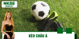 Kèo Châu Á Minh Bạch – Tỷ Lệ Trúng Lớn Ngay Tại NK88