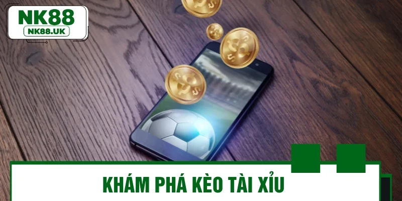 Khám phá kèo tài xỉu