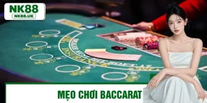 Mẹo Chơi Baccarat - Tối Ưu Hóa Cược Của Bạn Tại NK88