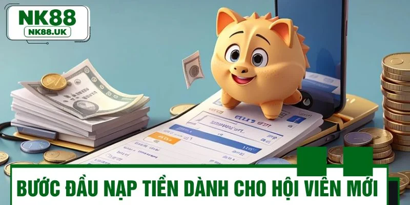 Bước đầu nạp tiền NK88 dành cho hội viên mới