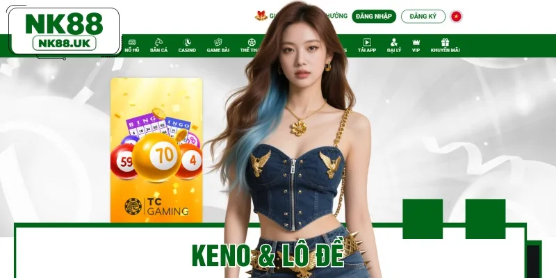 Keno và Lô Đề hứa hẹn sẽ khiến cược thủ phải choáng ngợp