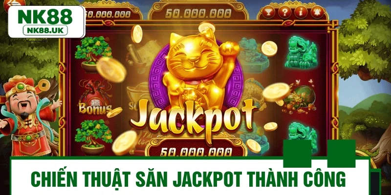Chiến thuật săn Jackpot thành công
