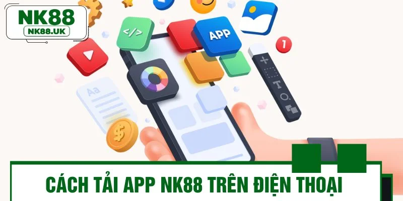 Cách tải app NK88 trên điện thoại từng bước dễ thực hiện