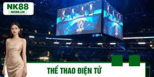 Thể Thao Điện Tử NK88 - Combat Kịch Tính, Chốt Kèo Đỉnh Cao